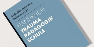 Buchvorstellung „Handbuch Trauma, Pädagogik, Schule“